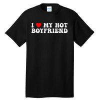 I Love My Boyfriend I Love My Hot Boyfriend So Stay Away Tall T-Shirt