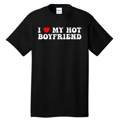 I Love My Boyfriend I Love My Hot Boyfriend So Stay Away Tall T-Shirt