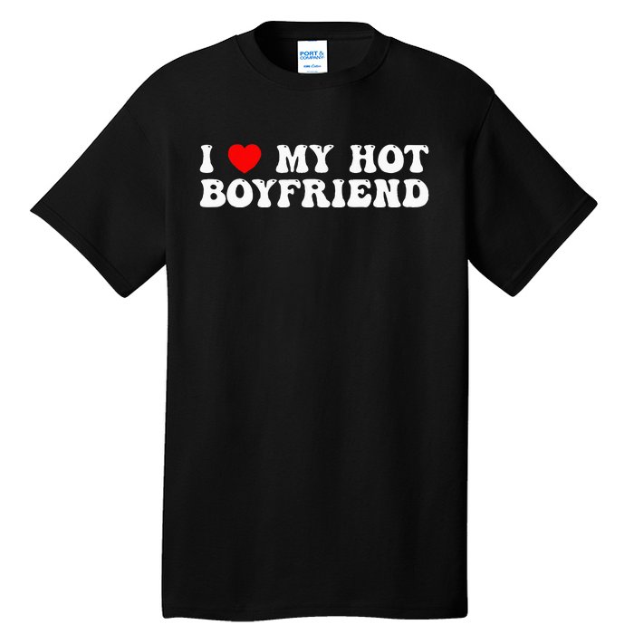 I Love My Boyfriend I Love My Hot Boyfriend So Stay Away Tall T-Shirt