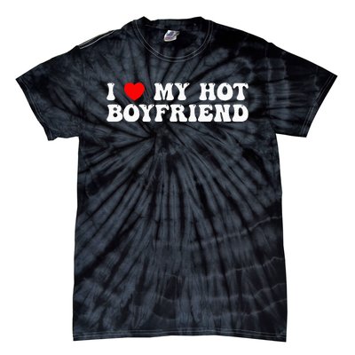 I Love My Boyfriend I Love My Hot Boyfriend So Stay Away Tie-Dye T-Shirt