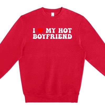 I Love My Boyfriend I Love My Hot Boyfriend So Stay Away Premium Crewneck Sweatshirt