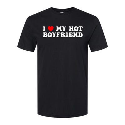 I Love My Boyfriend I Love My Hot Boyfriend So Stay Away Softstyle CVC T-Shirt