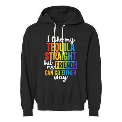 I Like My Tequila Straight But My Friends Can Go Either Way Garment-Dyed Fleece Hoodie
