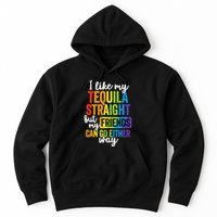 I Like My Tequila Straight But My Friends Can Go Either Way Hoodie