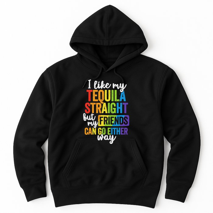 I Like My Tequila Straight But My Friends Can Go Either Way Hoodie