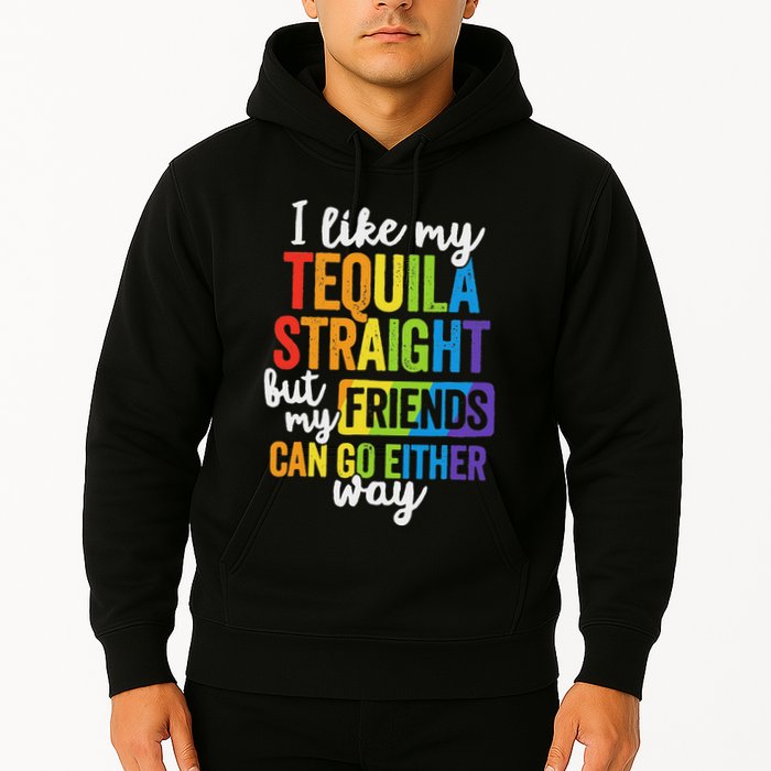I Like My Tequila Straight But My Friends Can Go Either Way Hoodie
