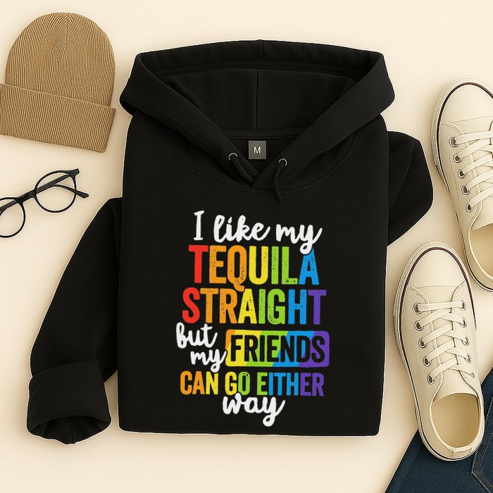 I Like My Tequila Straight But My Friends Can Go Either Way Hoodie