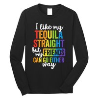 I Like My Tequila Straight But My Friends Can Go Either Way Long Sleeve Shirt