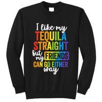 I Like My Tequila Straight But My Friends Can Go Either Way Sweatshirt