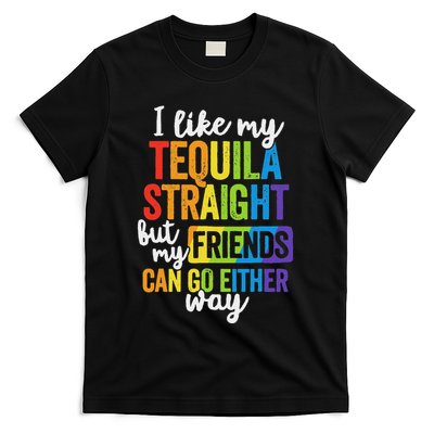 I Like My Tequila Straight But My Friends Can Go Either Way T-Shirt