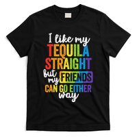 I Like My Tequila Straight But My Friends Can Go Either Way T-Shirt