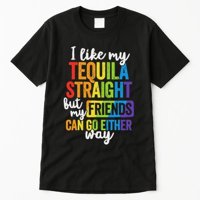 I Like My Tequila Straight But My Friends Can Go Either Way Tall T-Shirt