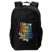 I Like My Tequila Straight But My Friends Can Go Either Way Backpack
