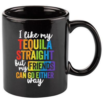 I Like My Tequila Straight But My Friends Can Go Either Way 11oz C Handle Ceramic Mug