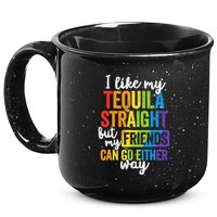 I Like My Tequila Straight But My Friends Can Go Either Way 15oz Campfire Ceramic Mug