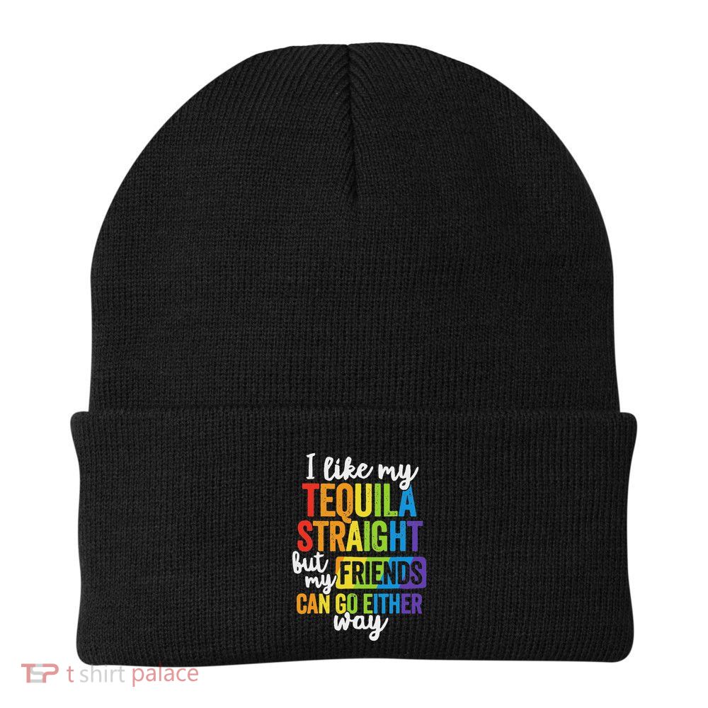 I Like My Tequila Straight But My Friends Can Go Either Way Beanie