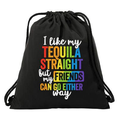 I Like My Tequila Straight But My Friends Can Go Either Way Drawstring Bag