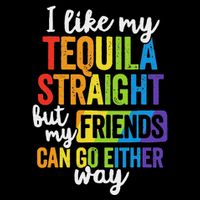 I Like My Tequila Straight But My Friends Can Go Either Way Drawstring Bag