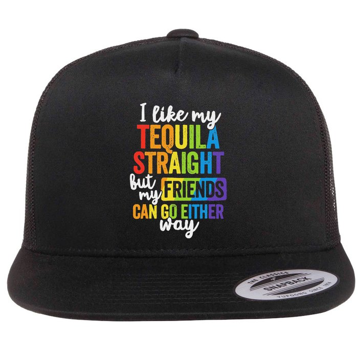 I Like My Tequila Straight But My Friends Can Go Either Way Flatbill Hat
