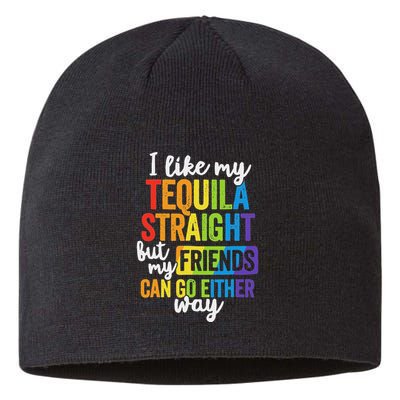 I Like My Tequila Straight But My Friends Can Go Either Way Sustainable Beanie