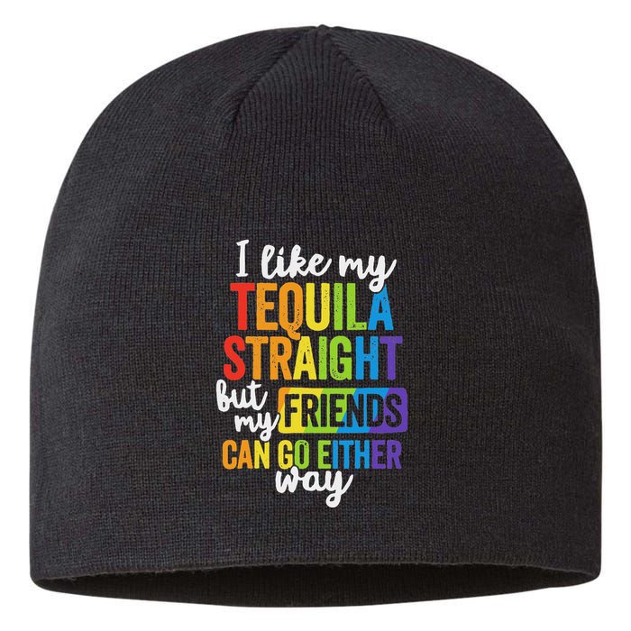 I Like My Tequila Straight But My Friends Can Go Either Way Sustainable Beanie