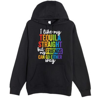 I Like My Tequila Straight But My Friends Can Go Either Way Premium Pullover Hoodie