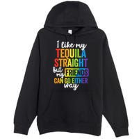 I Like My Tequila Straight But My Friends Can Go Either Way Premium Pullover Hoodie