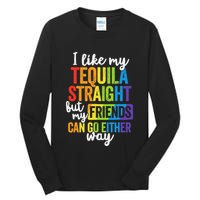 I Like My Tequila Straight But My Friends Can Go Either Way Tall Long Sleeve T-Shirt