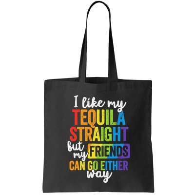 I Like My Tequila Straight But My Friends Can Go Either Way Bag