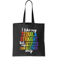 I Like My Tequila Straight But My Friends Can Go Either Way Bag