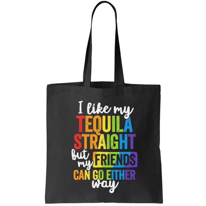 I Like My Tequila Straight But My Friends Can Go Either Way Bag