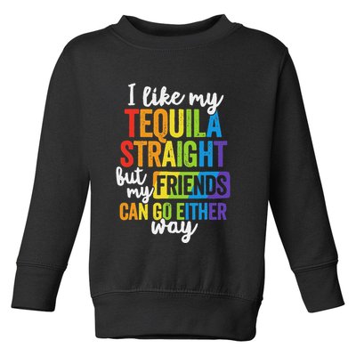 I Like My Tequila Straight But My Friends Can Go Either Way Toddler Sweatshirt