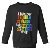 I Like My Tequila Straight But My Friends Can Go Either Way Toddler Sweatshirt