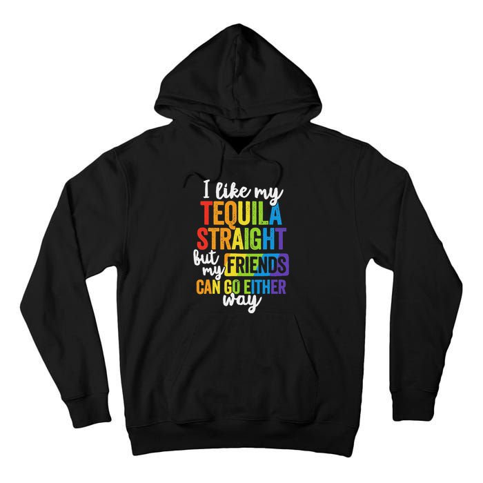 I Like My Tequila Straight But My Friends Can Go Either Way Tall Hoodie