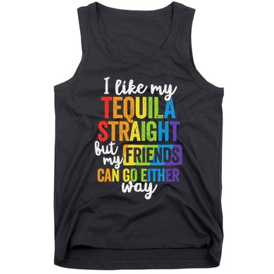 I Like My Tequila Straight But My Friends Can Go Either Way Tank Top