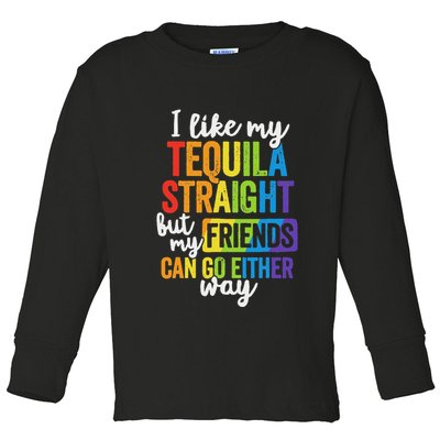 I Like My Tequila Straight But My Friends Can Go Either Way Toddler Long Sleeve Shirt