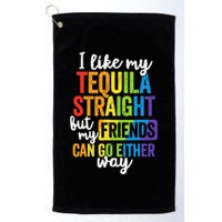 I Like My Tequila Straight But My Friends Can Go Either Way Golf Towel