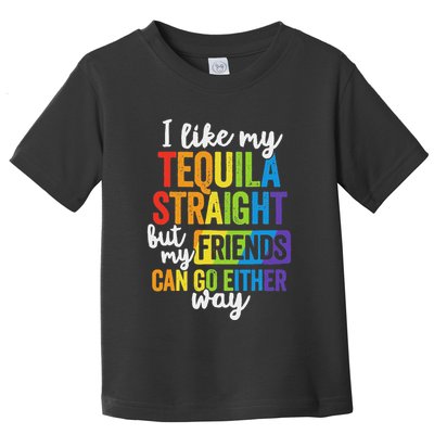 I Like My Tequila Straight But My Friends Can Go Either Way Toddler T-Shirt