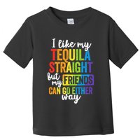 I Like My Tequila Straight But My Friends Can Go Either Way Toddler T-Shirt