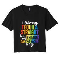 I Like My Tequila Straight But My Friends Can Go Either Way Crop Top