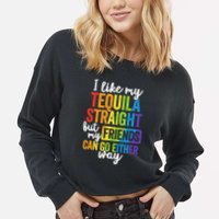 I Like My Tequila Straight But My Friends Can Go Either Way Cropped Pullover Crew