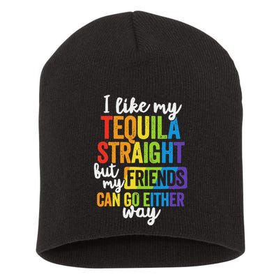 I Like My Tequila Straight But My Friends Can Go Either Way Short Acrylic Beanie