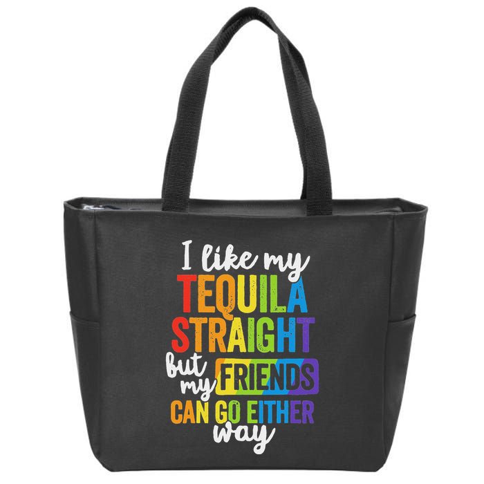 I Like My Tequila Straight But My Friends Can Go Either Way Zip Tote Bag