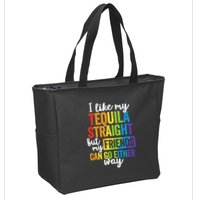 I Like My Tequila Straight But My Friends Can Go Either Way Zip Tote Bag