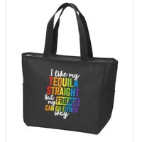 I Like My Tequila Straight But My Friends Can Go Either Way Zip Tote Bag