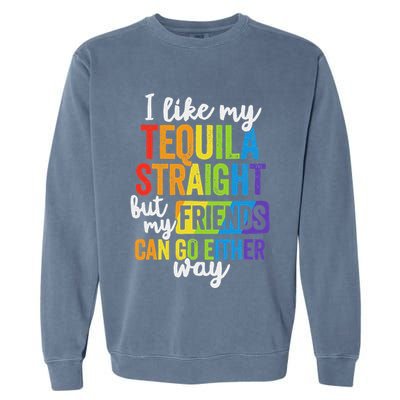 I Like My Tequila Straight But My Friends Can Go Either Way Garment-Dyed Sweatshirt