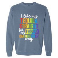 I Like My Tequila Straight But My Friends Can Go Either Way Garment-Dyed Sweatshirt