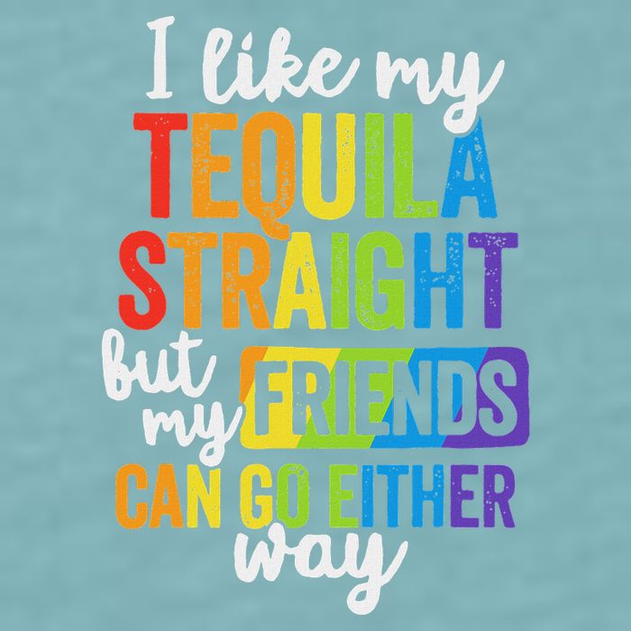 I Like My Tequila Straight But My Friends Can Go Either Way Sueded Cloud Jersey T-Shirt