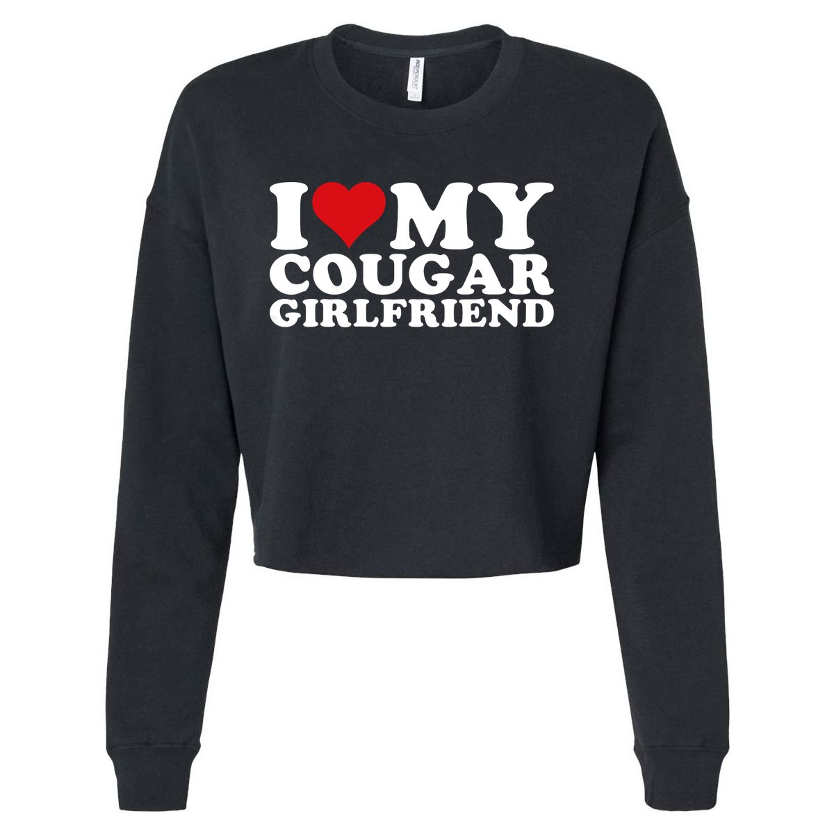 I Love My Cougar Girlfriend I Heart My Cougar Girlfriend GF Cropped Pullover Crew