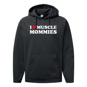 I Love Muscle Mommies Funny I Heart Muscle Mommy Performance Fleece Hoodie